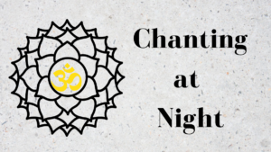 chanting at night